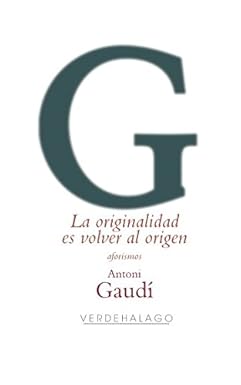 La originalidad es volver al origen · Antoni Gaudí